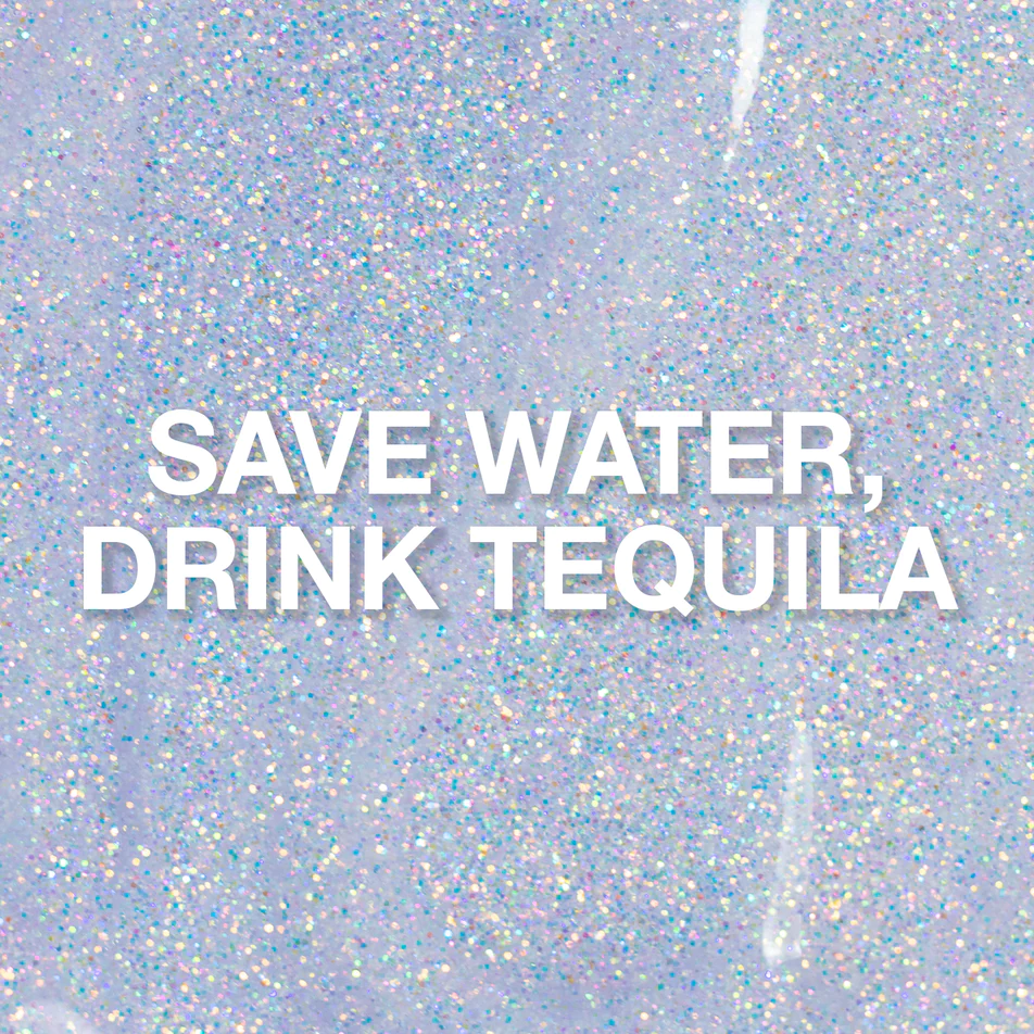 Ahorra agua, bebe tequila, gel con purpurina, 17 ml